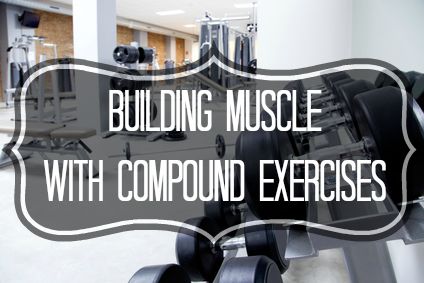 BUILDING MUSCLE WITH COMPOUND EXERCISES