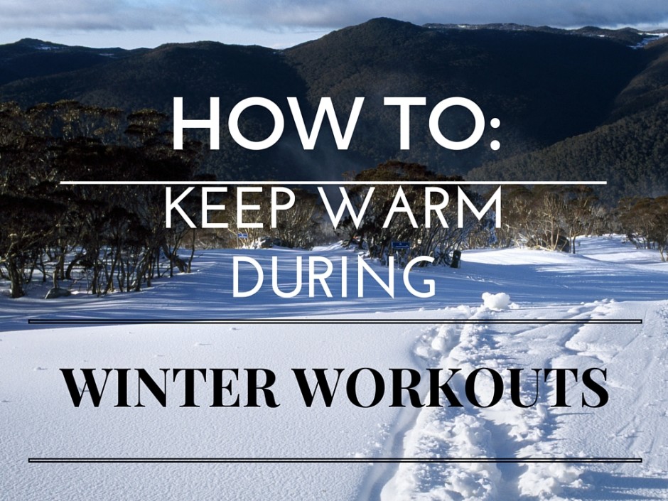 How To Stay Warm During Cold Winter Workouts 