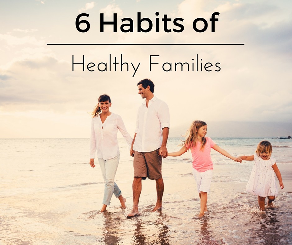 6 Habits of Healthy Families