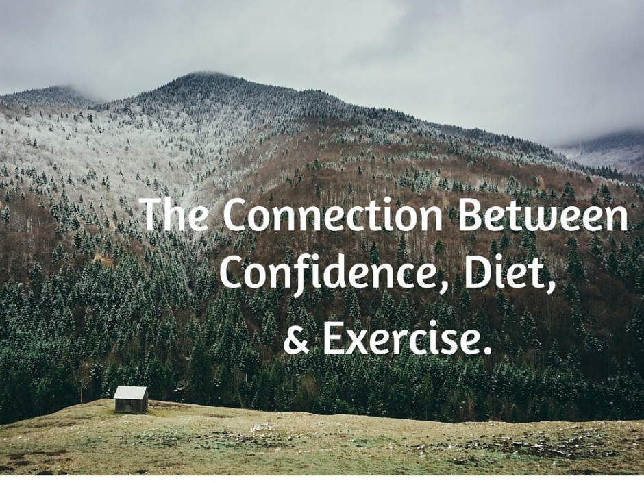 The Connection Between Confidence, Diet, and Exercise.