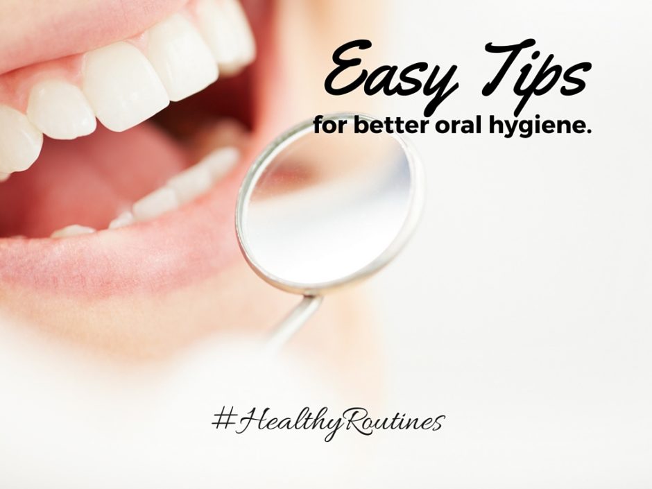 Easy Tips for Better Oral Hygiene. #healthyroutines