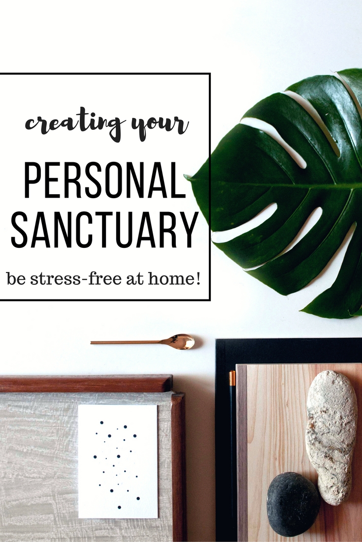 How To Create Your Personal Sanctuary and Have a Stress-Free Home!