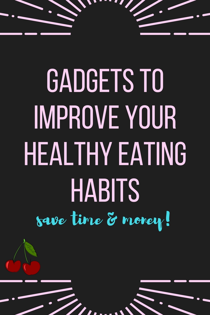 Improve Healthy Eating Habits with These Gadgets