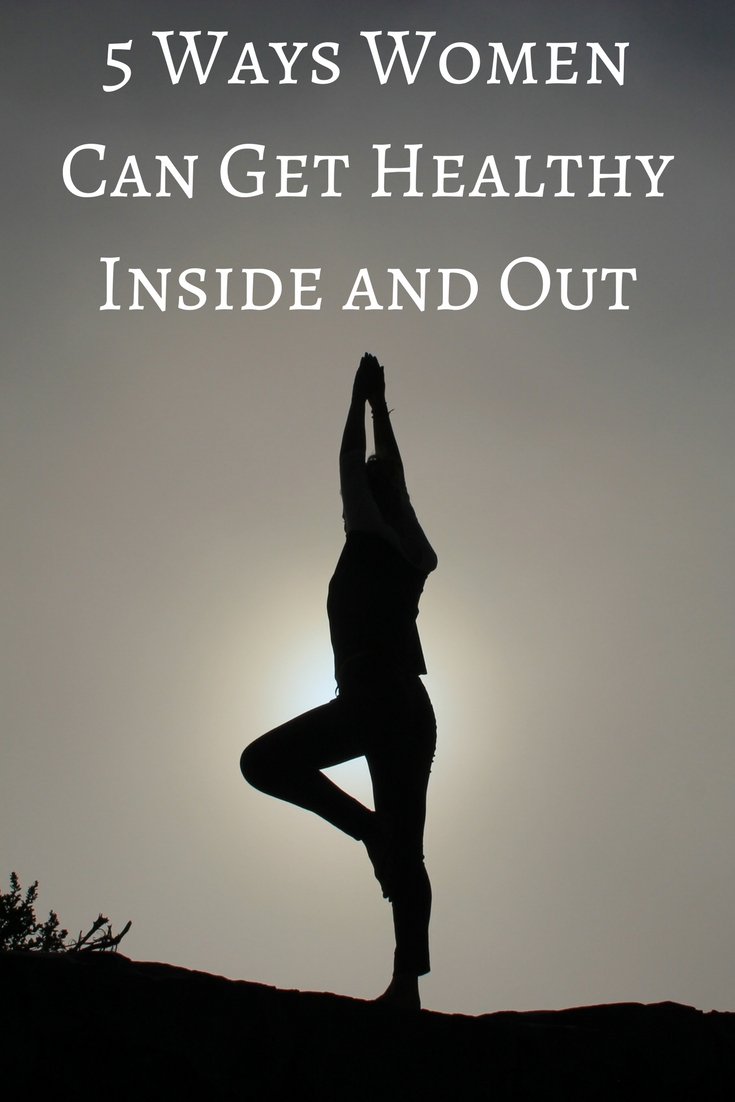 5 Ways Women Can Get Healthy Inside and Out